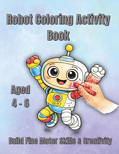 Robot Coloring & Activity Book for Kids Ages 4–6: Fun Drawing Practice ...